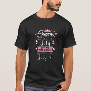 Funny July 13 Birthday Quote, Queens Born in July T-Shirt