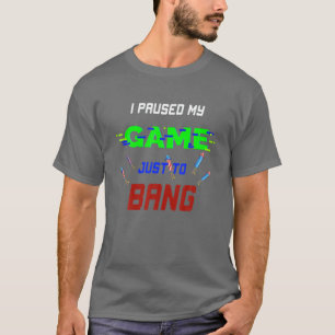 Funny July 4Th Gamer I Paused My Game Just To Bang T-Shirt