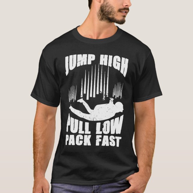 Funny Jump High Pull Low Pack Fast Parachute Skydi T-Shirt (Front)
