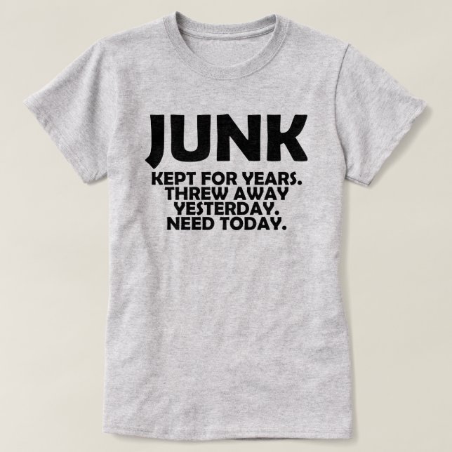 Funny Junk Collector Quote T-Shirt (Design Front)