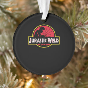 Funny Jurassic Weld Gifts Ornament