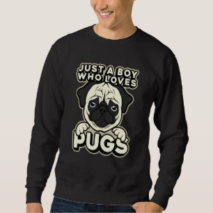 Funny Just A Boy Who Love Pugs Fur Parent Pug Love Sweatshirt