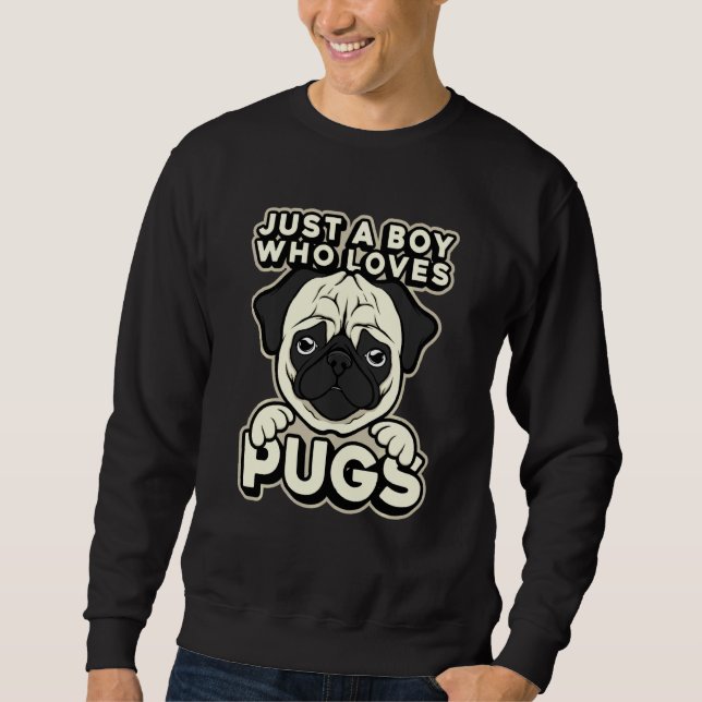 Funny Just A Boy Who Love Pugs Fur Parent Pug Love Sweatshirt (Front)