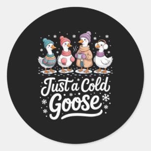 Funny Just A Cold Goose Winter Goose Christmas Classic Round Sticker