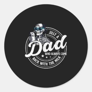 Funny Just A Dad Who Always Came Back With The Mil Classic Round Sticker