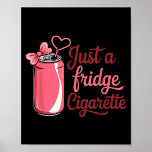 Funny Just A Fridge Cigarette Coquette Nk Bow Poster