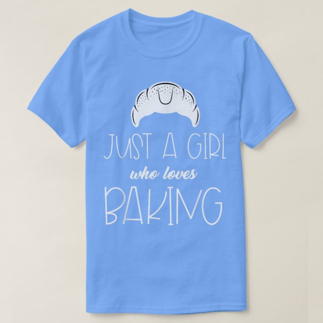 Funny Just A Girl Who Loves Baking Croissant Pastr T-Shirt (Design Front)
