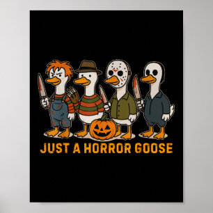 Funny Just A Horror Goose Halloween Silly Goose Me Poster