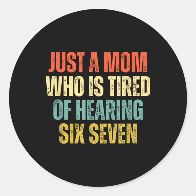 Funny Just A Mom Who Is Tired Of Hearing 67 Meme  Classic Round Sticker (Front)