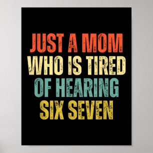 Funny Just A Mom Who Is Tired Of Hearing 67 Meme  Poster