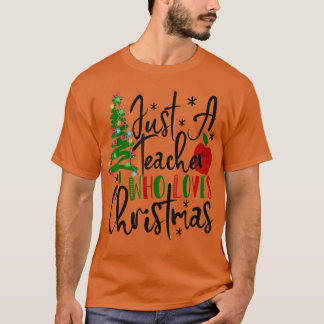 Funny Just A Teacher Who Loves Christmas Xmas Tree T-Shirt