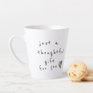 Funny Just a Thoughtful Gift for You Latte Mug
