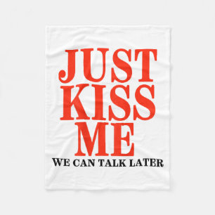 Funny Just Kiss Me We Can Talk Later Valentines Da Fleece Blanket