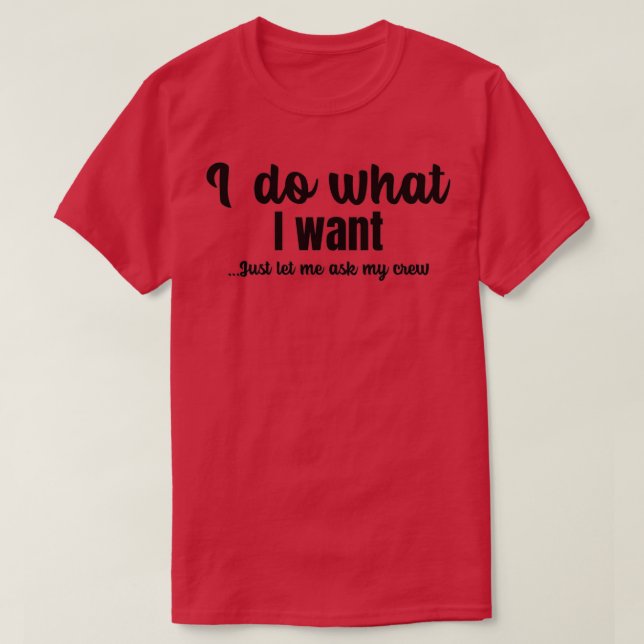 Funny Just Let Me Ask My Crew T-Shirt (Design Front)