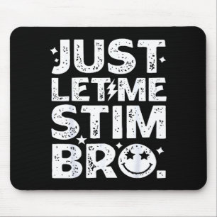 Funny Just Let Me Stim Bro Autism Awareness _1 Mouse Pad