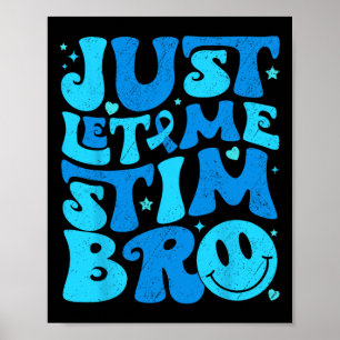 Funny Just Let Me Stim Bro Autism Awareness Month  Poster