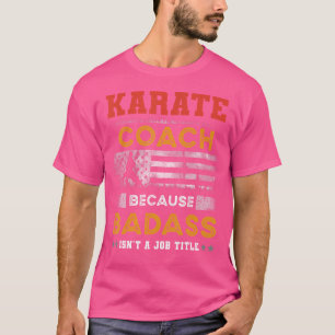 Funny Karate Coach Gift For Men Badass Karate Coac T-Shirt
