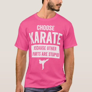 Funny Karate Design Choose Karate Because Silhouet T-Shirt