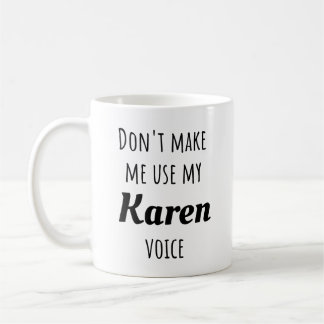 Funny Karen - Don't Make Me Use My Karen Voice Coffee Mug