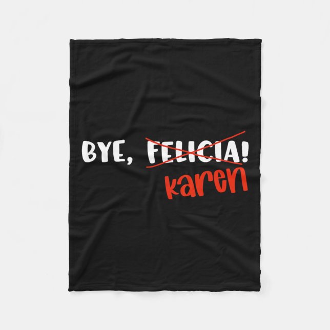 Funny Karen Felicia Quote Bye Meme  Fleece Blanket (Front)