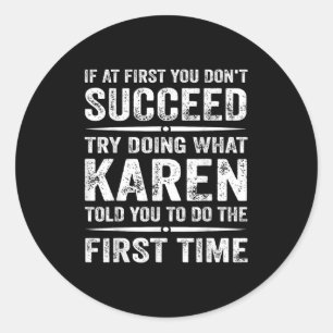 Funny Karen Meme If At First You Dont Succeed Try  Classic Round Sticker