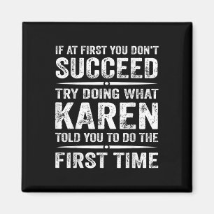 Funny Karen Meme If At First You Dont Succeed Try  Magnet