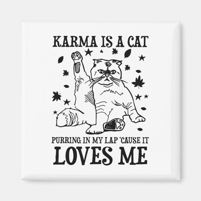 Funny Karma Is A Cat Purring In My Lap cause It Lo Magnet (Front)
