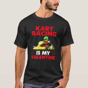 Funny Kart Racing Is My Valentine Kart Racing Vale T-Shirt