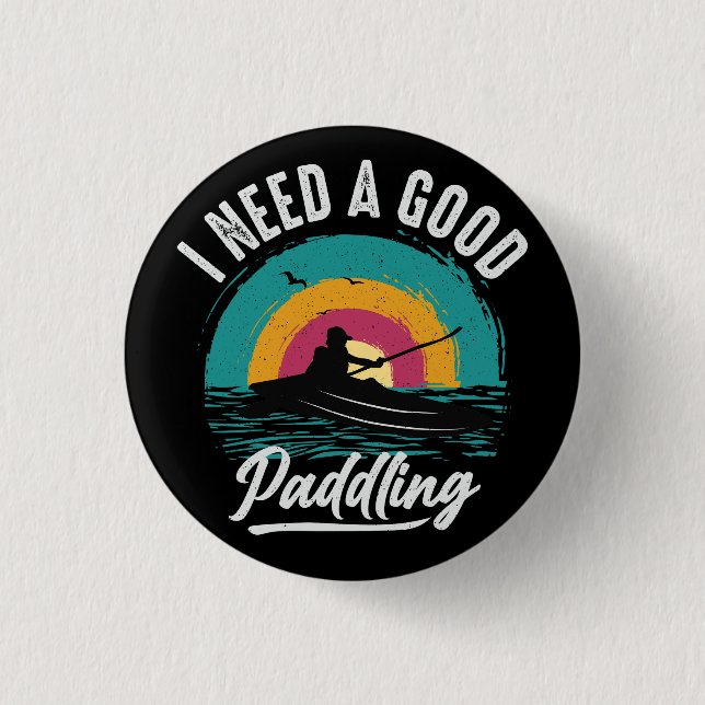 Funny Kayak Need a Good Paddling 3 Cm Round Badge (Front)
