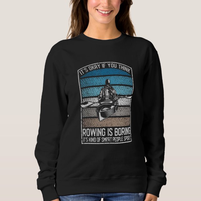 Funny Kayaking Crew It's Okay If You Think Rowing  Sweatshirt (Front)