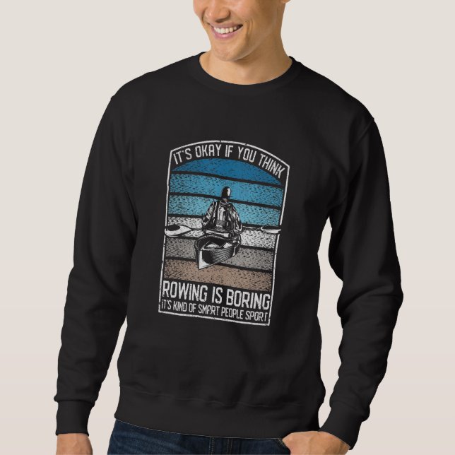 Funny Kayaking Crew It's Okay If You Think Rowing  Sweatshirt (Front)