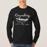 Funny Kayaking gets me wet Premium  1 T-Shirt<br><div class="desc">Funny Kayaking gets me wet Premium  1</div>
