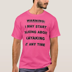 Funny Kayaking Gift For Men Women T-Shirt