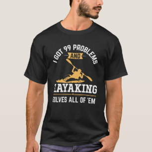 Funny Kayaking Solves All 99 Problems T-Shirt