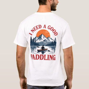 Funny Kayaking T-Shirt - I Need A Good Paddling -