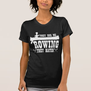 Funny Kayaking They See Me Rowing T-Shirt