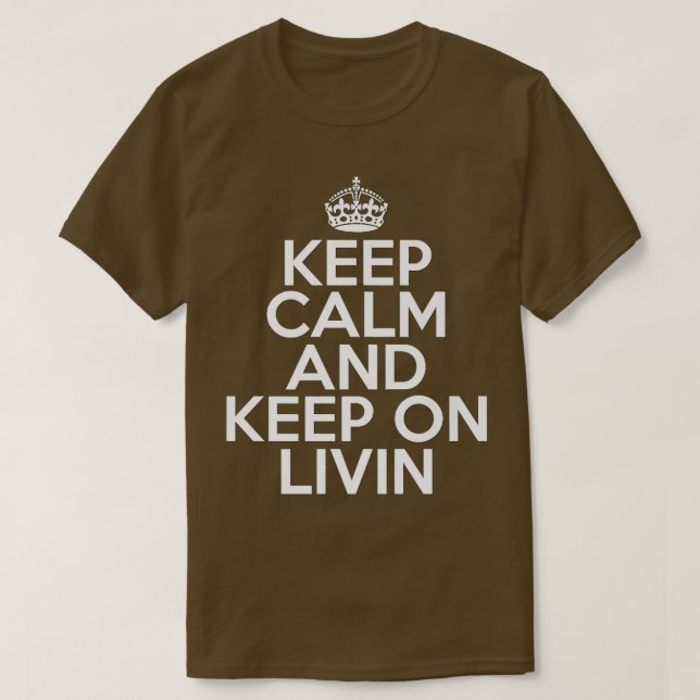 Funny Keep Calm and Keep on Livin Motivation Life  T-Shirt (Design Front)
