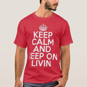 Funny Keep Calm and Keep on Livin Motivation Life T-Shirt