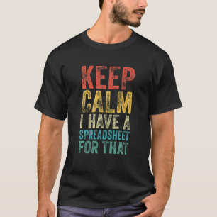 Funny Keep Calm I Have A Spreadsheet For That Offi T-Shirt