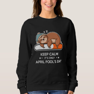 Funny Keep Calm It's Only April Fool's Day Sleepy  Sweatshirt