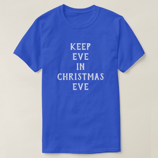 Funny "Keep Eve in Christmas Eve" T-Shirt (Design Front)