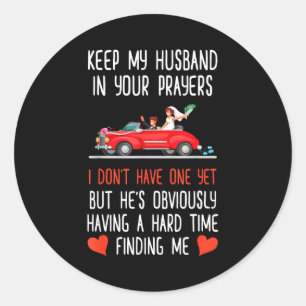 Funny Keep My Husband In Your Prayers I Don't Have Classic Round Sticker