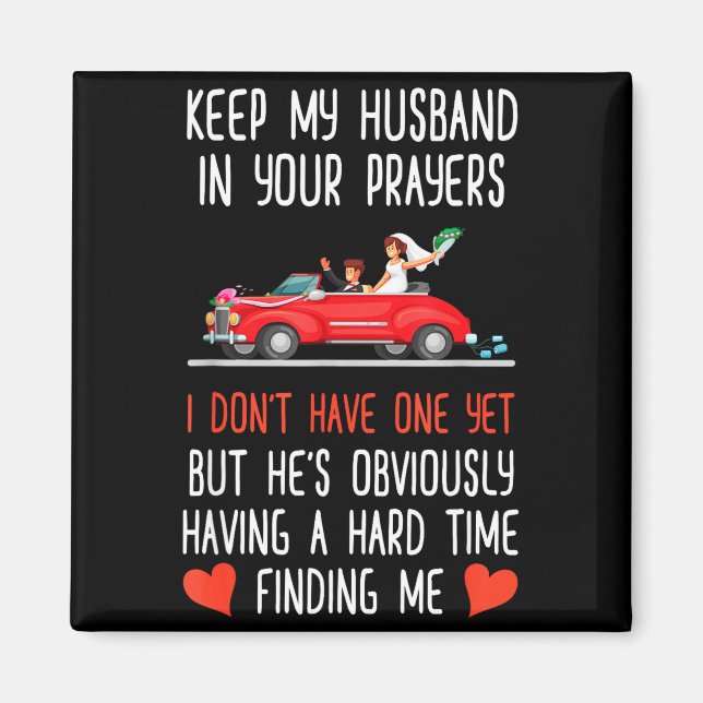 Funny Keep My Husband In Your Prayers I Don't Have Magnet (Front)