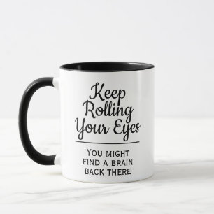 Funny Keep Rolling Your Eyes, U Might Find a Brain Mug