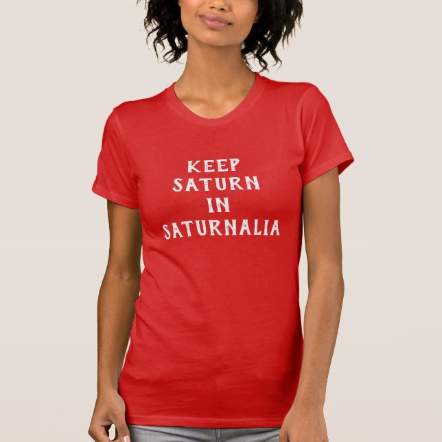 Funny "Keep Saturn in Saturnalia" T-Shirt (Front)