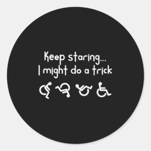 Funny Keep Staring I Might Do A Trick Wheelchair  Classic Round Sticker