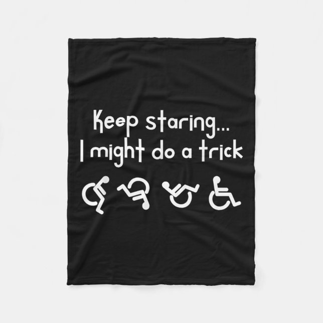 Funny Keep Staring I Might Do A Trick Wheelchair  Fleece Blanket (Front)