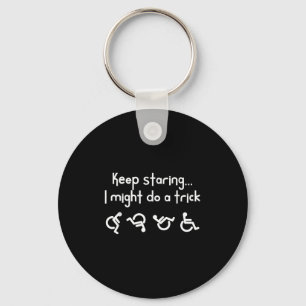 Funny Keep Staring I Might Do A Trick Wheelchair  Key Ring