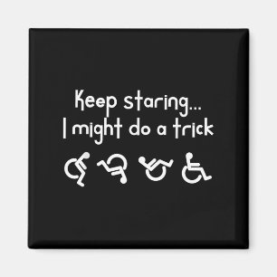 Funny Keep Staring I Might Do A Trick Wheelchair Magnet