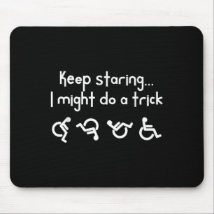 Funny Keep Staring I Might Do A Trick Wheelchair  Mouse Pad